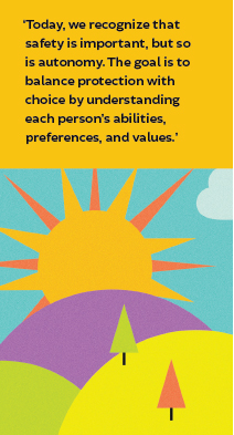 ‘Today, we recognize that safety is important, but so is autonomy. The goal is to balance protection with choice by understandin